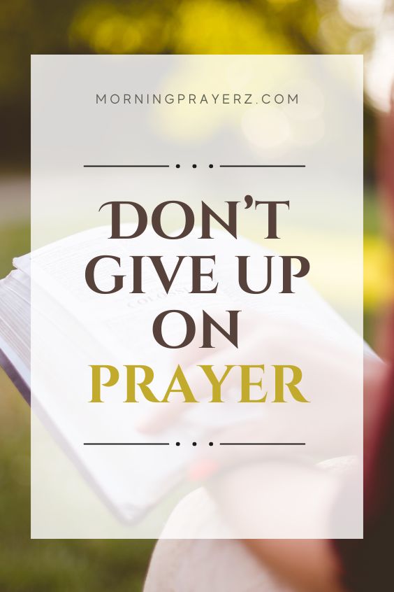 Don’t give up on prayer