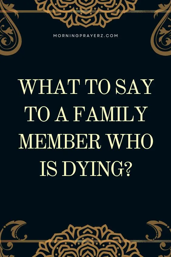 What to say to a family member who is dying?
