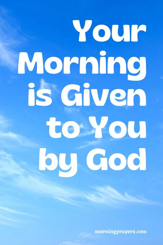 Your Morning is Given to You by God