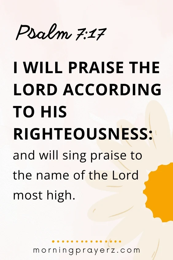 “I will praise the Lord according to his righteousness: and will sing praise to the name of the Lord most high.”
