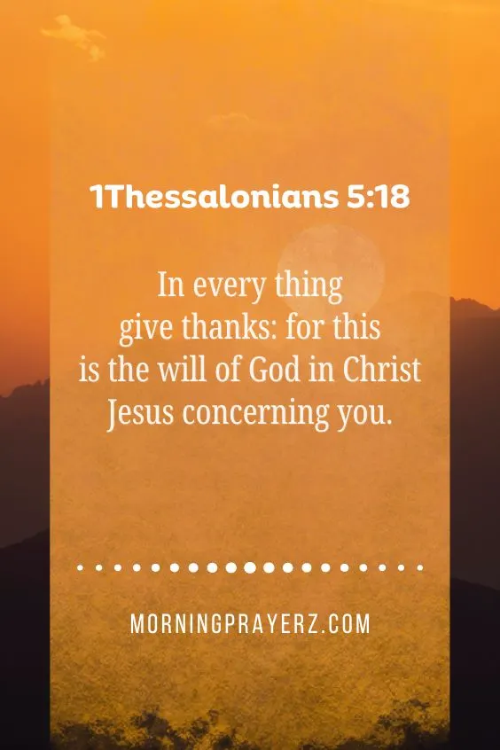 1Thessalonians 5:18) &ldquo;In every thing give thanks: for this is the will of God in Christ Jesus concerning you