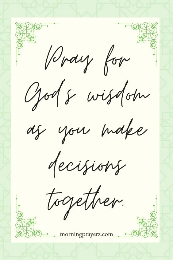Pray for God&rsquo;s wisdom as you make decisions together.