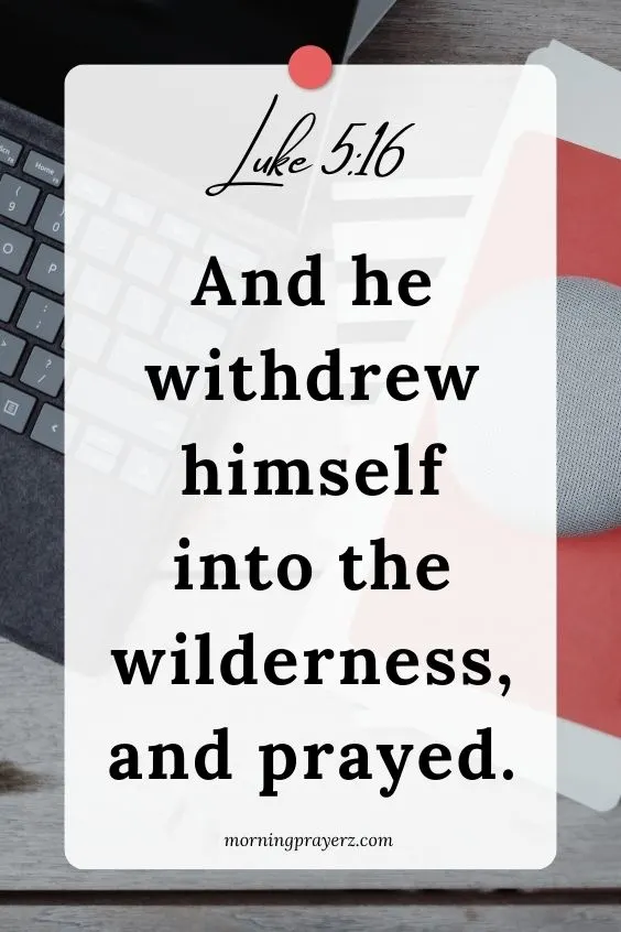 And he withdrew himself into the wilderness, and prayed.