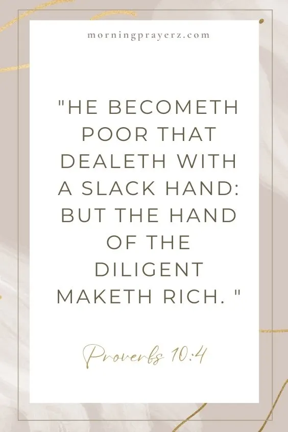 He becometh poor that dealeth with a slack hand: but the hand of the diligent maketh rich. Proverbs 10:4