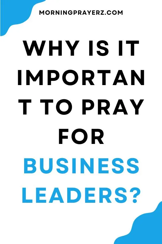 Why is it important to pray for business leaders?