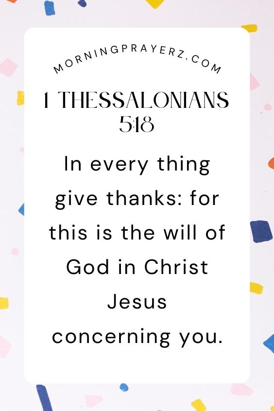 In every thing give thanks: for this is the will of God in Christ Jesus concerning you.