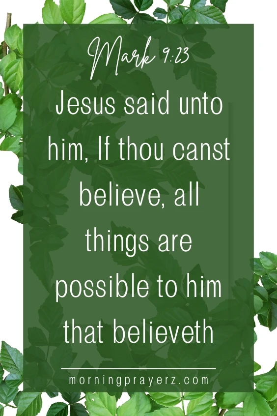 Jesus said unto him, If thou canst believe, all things are possible to him that believeth" (Mark 9:23)
