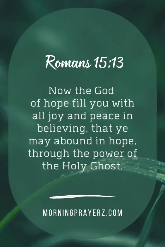 &ldquo;Now the God of hope fill you with all joy and peace in believing, that ye may abound in hope, through the power of the Holy Ghost&rdquo; 