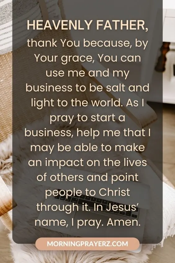 Heavenly Father, thank You because, by Your grace, You can use me and my business to be salt and light to the world. As I <a href=