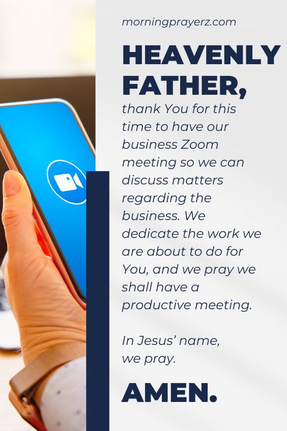 Heavenly Father, thank You for this time to have our business Zoom meeting so we can discuss matters regarding the business. We dedicate the work we are about to do for You, and we pray we shall have a productive meeting. In Jesus’ name, we pray. Amen.