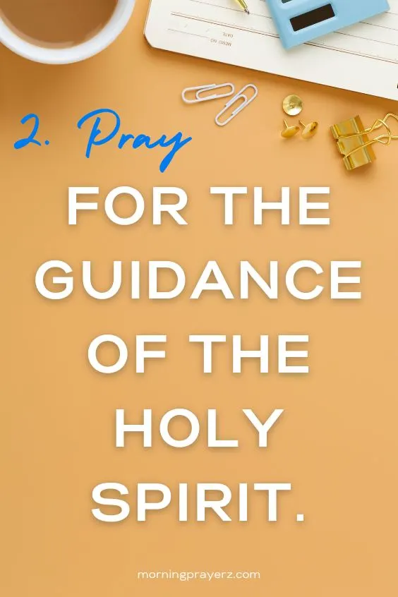 2. Pray for the guidance of the Holy Spirit.