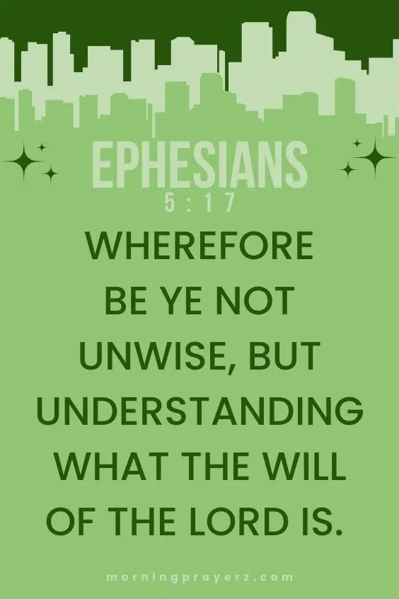 Wherefore be ye not unwise, but understanding what the will of the Lord is. Ephesians 5:17