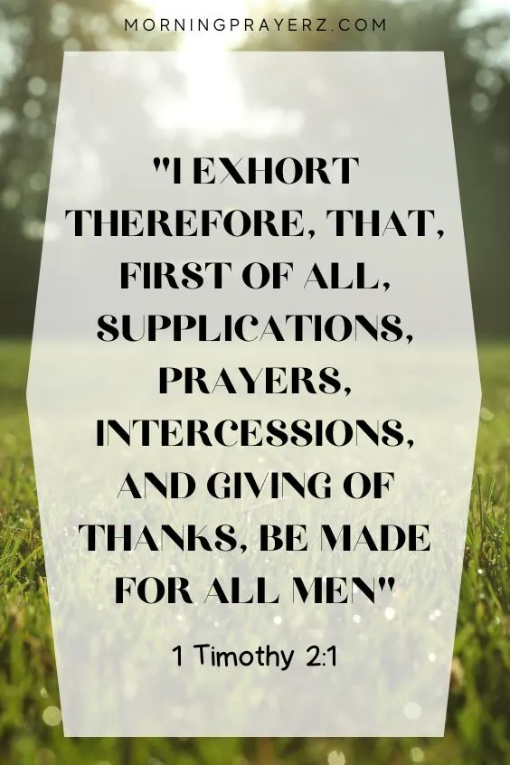 I exhort therefore, that, first of all, supplications, prayers, intercessions, and giving of thanks, be made for all men;