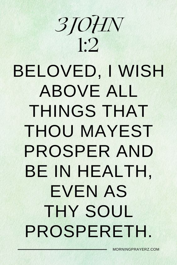 Beloved, I wish above all things that thou mayest prosper and be in health, even as thy soul prospereth. 3 John 1:2
