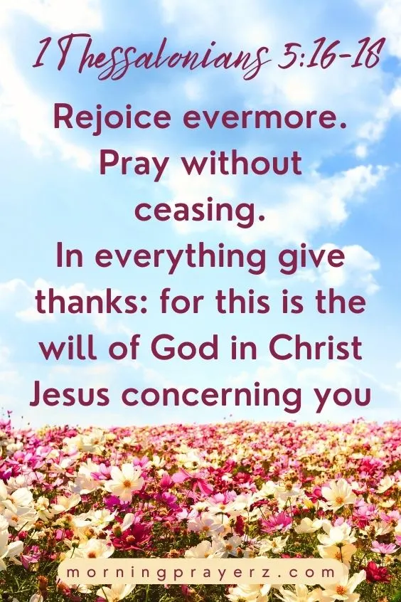 Rejoice evermore. Pray without ceasing. In everything give thanks: for this is the will of God in Christ Jesus concerning you