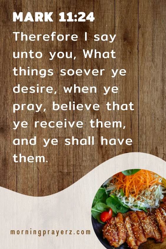 Therefore I say unto you, What things soever ye desire, when ye pray, believe that ye receive them, and ye shall have them. Mark 11:24