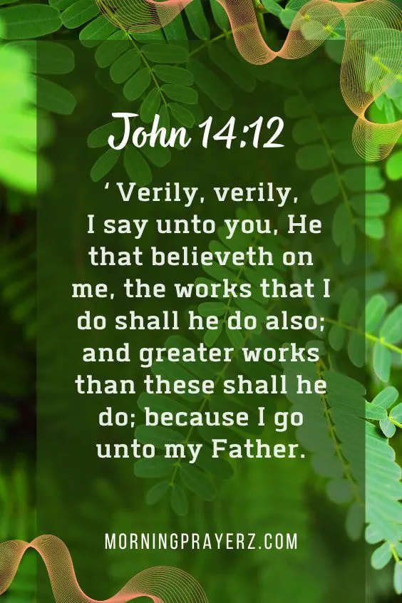 &ldquo;Verily, verily, I say unto you, He that believeth on me, the works that I do shall he do also; and greater works than these shall he do; because I go unto my Father.&rdquo;