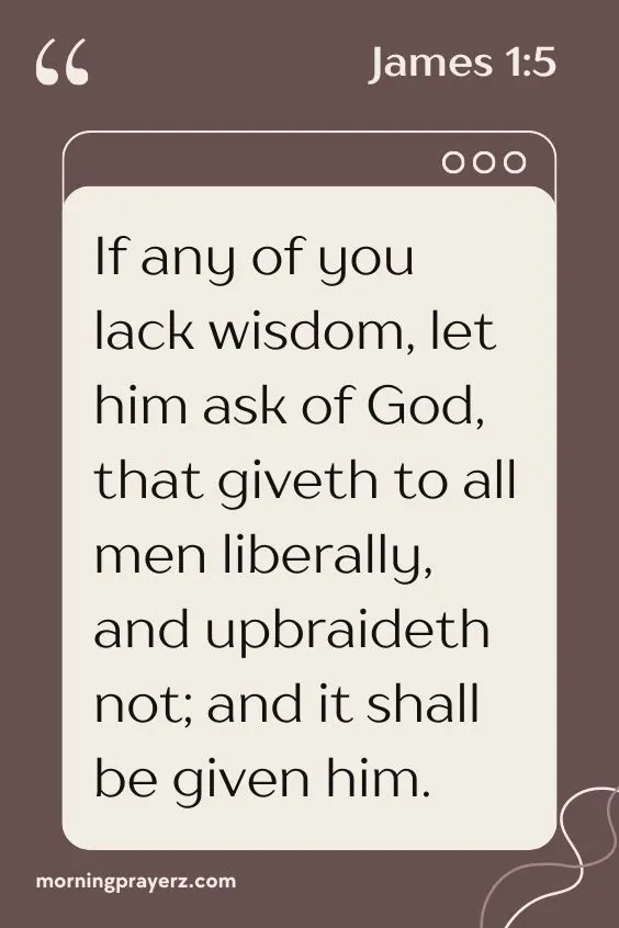 If any of you lack wisdom, let him ask of God, that giveth to all men liberally, and upbraideth not; and it shall be given him.
