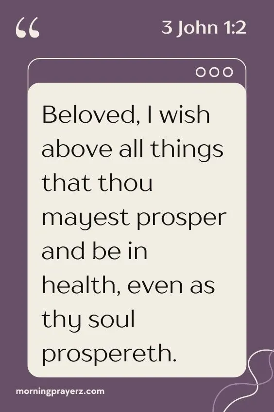 Beloved, I wish above all things that thou mayest prosper and be in health, even as thy soul prospereth.