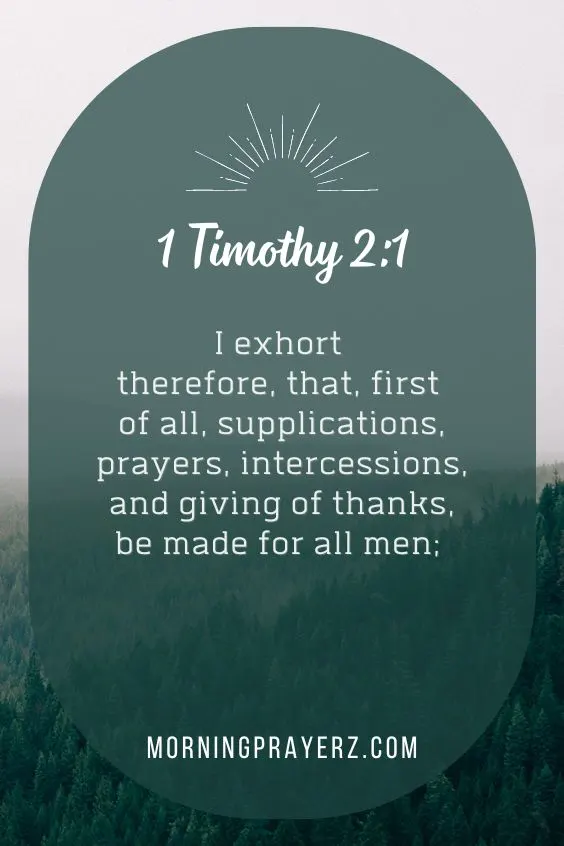 (I exhort therefore, that, first of all, supplications, prayers, intercessions, and giving of thanks, be made for all men;