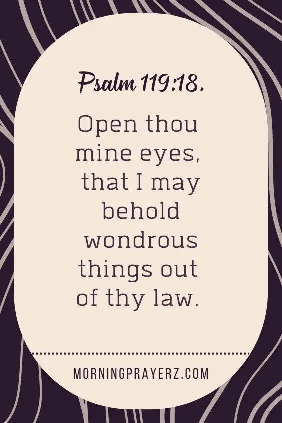 Open thou mine eyes, that I may behold wondrous things out of thy law.
