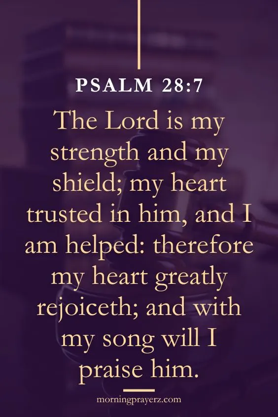 The Lord is my strength and my shield; my heart trusted in him, and I am helped: therefore my heart greatly rejoiceth; and with my song will I praise him.