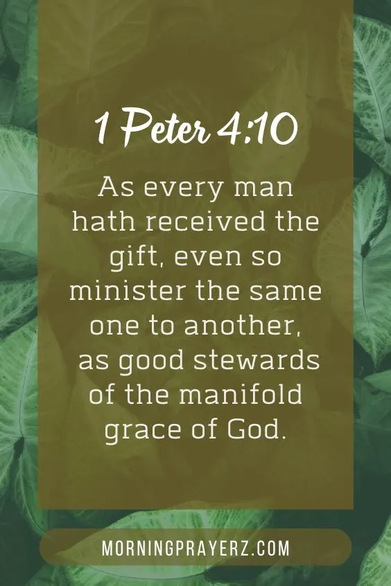 "As every man hath received the gift, even so minister the same one to another, as good stewards of the manifold grace of God." 1 Peter 4:10