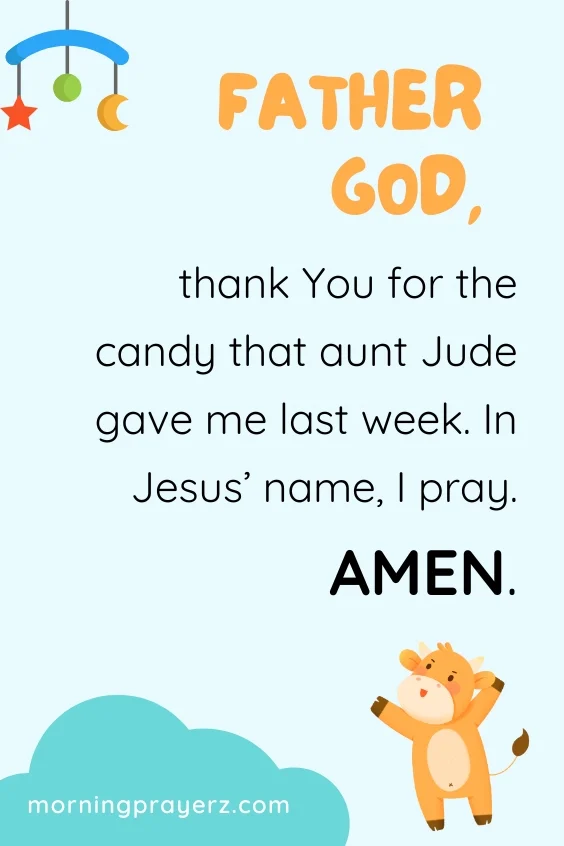 Father God, thank You for the candy that aunt Jude gave me last week. In Jesus&rsquo; name, I pray. Amen.&rdquo;