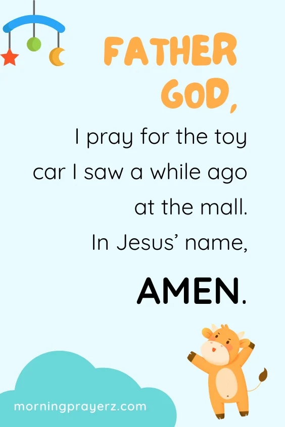 &ldquo;Father God, I pray for the toy car I saw a while ago at the mall. In Jesus&rsquo; name, I pray. Amen.&rdquo;