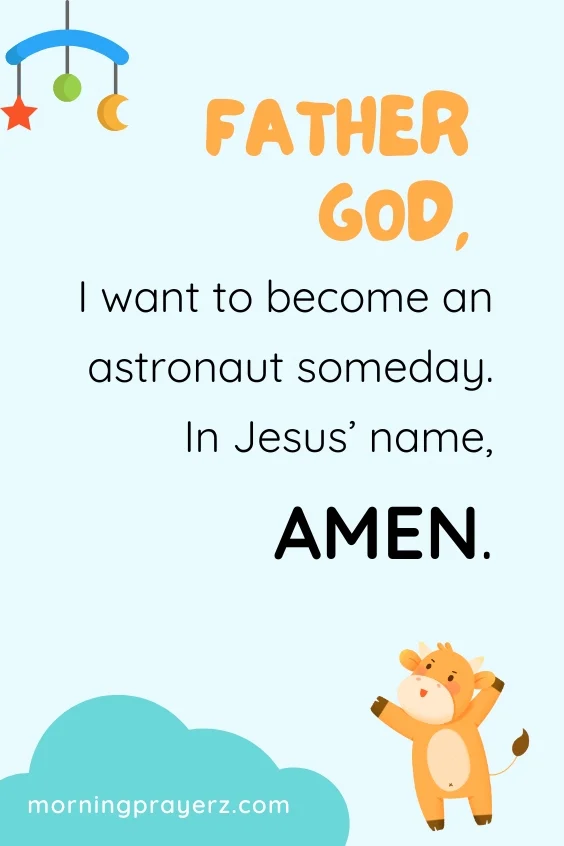 &ldquo;Father God, I want to become an astronaut someday. In Jesus&rsquo; name, I pray. Amen.&rdquo;