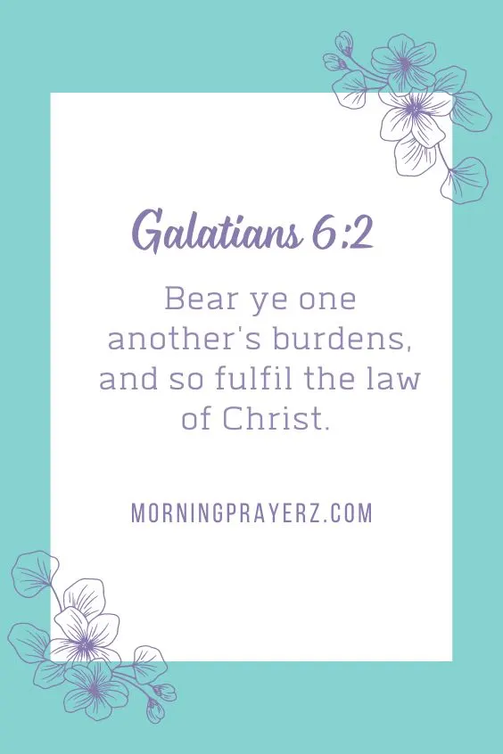 Bear ye one another's burdens, and so fulfill the law of Christ