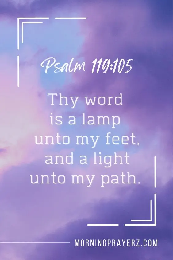 Thy word is a lamp unto my feet, and a light unto my path.