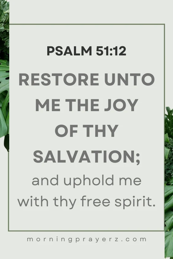 Restore unto me the joy of thy salvation; and uphold me with thy free spirit.