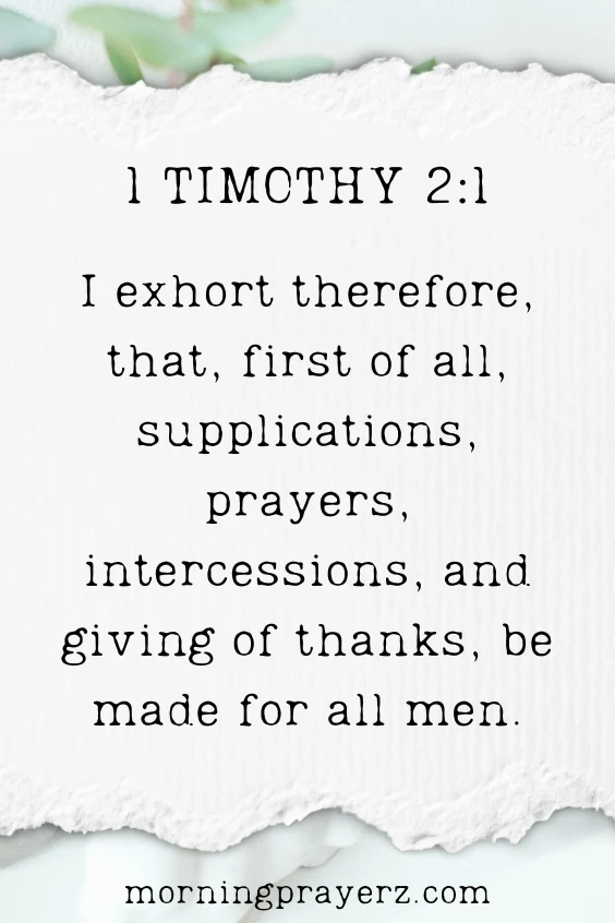 I exhort therefore, that, first of all, supplications, prayers, intercessions, and giving of thanks, be made for all men;