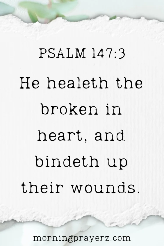 He healeth the broken in heart, and bindeth up their wounds.