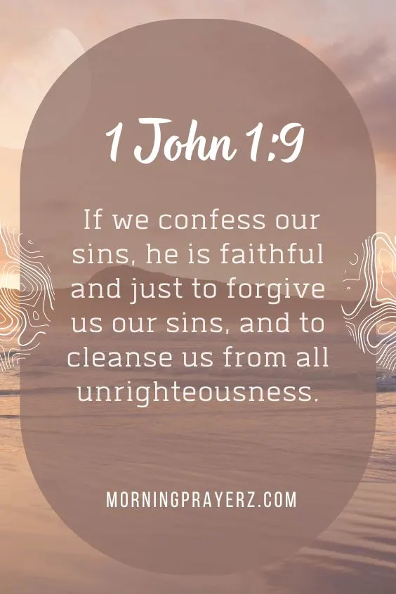 “If we confess our sins, he is faithful and just to forgive us our sins, and to cleanse us from all unrighteousness.”