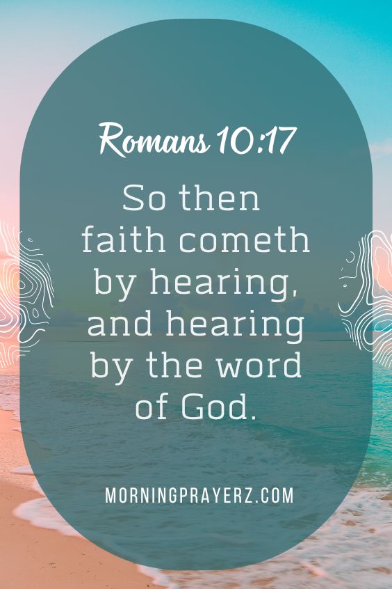 So then faith cometh by hearing, and hearing by the word of God.