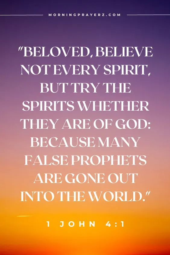 Beloved, believe not every spirit, but try the spirits whether they are of God: because many false prophets are gone out into the world. 1 John 4:1