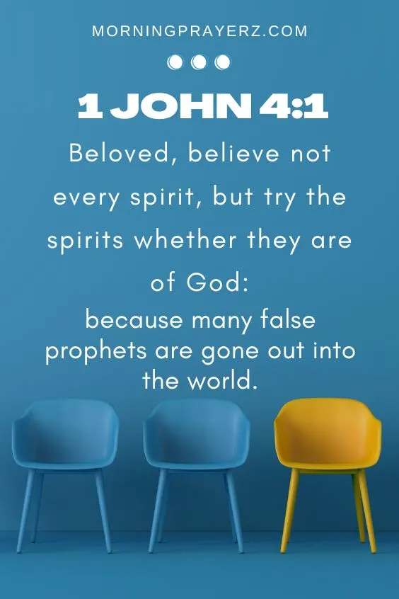 Beloved, believe not every spirit, but try the spirits whether they are of God: because many false prophets are gone out into the world.1 John 4:1