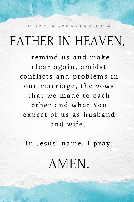Father in heaven, remind us and make clear again, amidst conflicts and problems in our marriage, the vows that we made to each other and what You expect of us as husband and wife. In Jesus' name, I pray. Amen