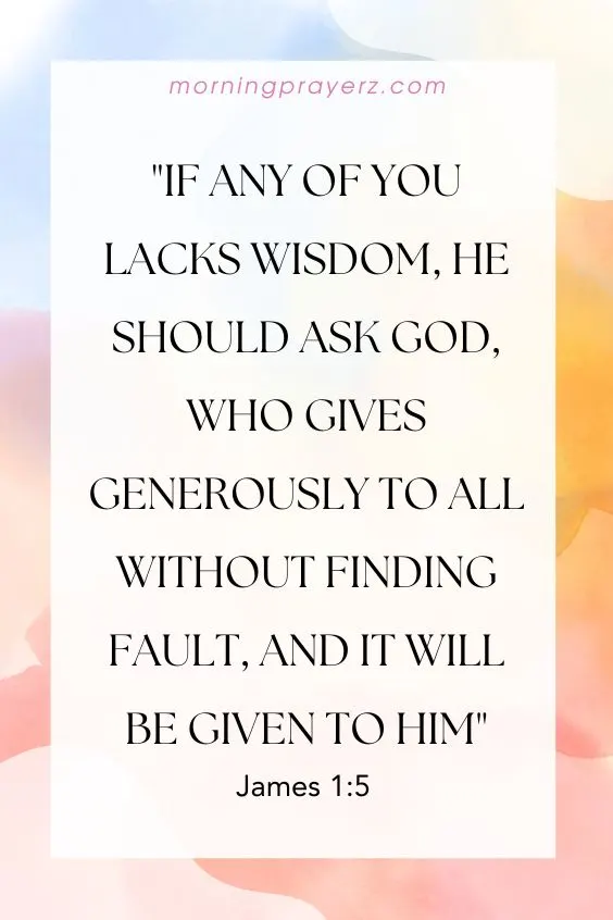 If any of you lacks wisdom, he should ask God, who gives generously to all without finding fault, and it will be given to him.
