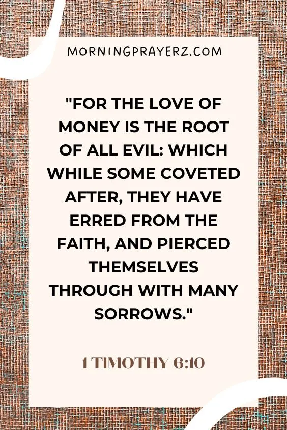 For the love of money is the root of all evil: which while some coveted after, they have erred from the faith, and pierced themselves through with many sorrows. 1 Timothy 6:10