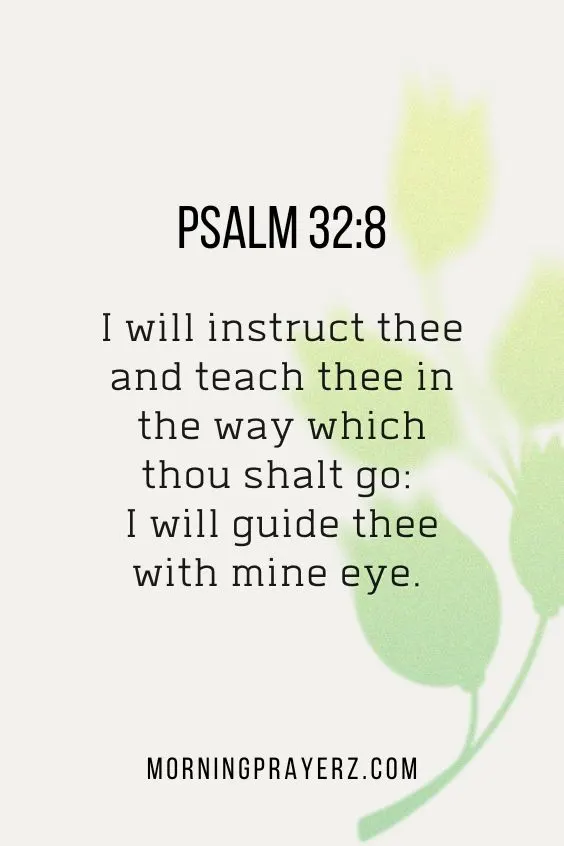I will instruct thee and teach thee in the way which thou shalt go: I will guide thee with mine eye.