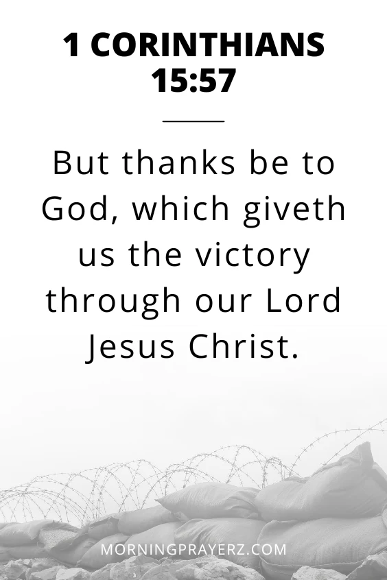 1 Corinthians 15:57, &ldquo;But thanks be to God, which giveth us the victory through our Lord Jesus Christ.