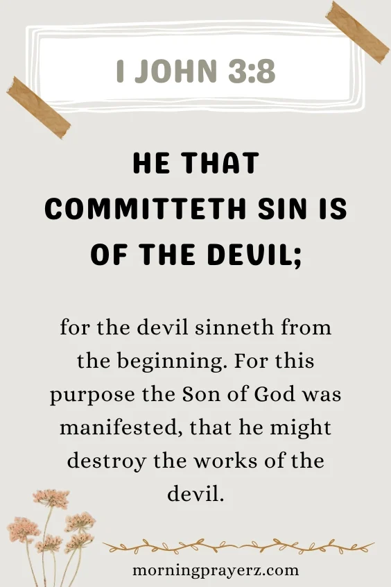 He that committeth sin is of the devil; for the devil sinneth from the beginning. For this purpose the Son of God was manifested, that he might destroy the works of the devil. 1 John 3:8
