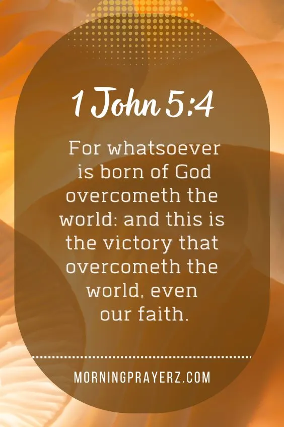 &ldquo;For whatsoever is born of God overcometh the world: and this is the victory that overcometh the world, even our faith.&rdquo;