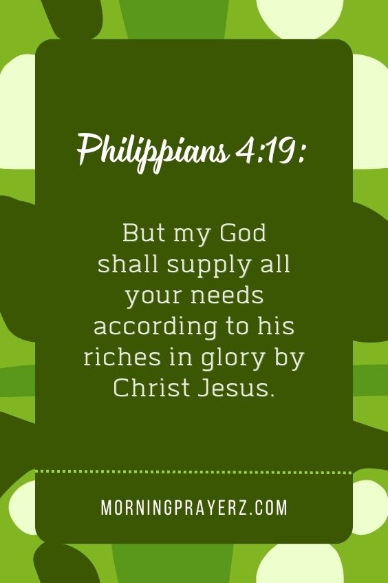 "But my God shall supply all your needs according to his riches in glory by Christ Jesus." 