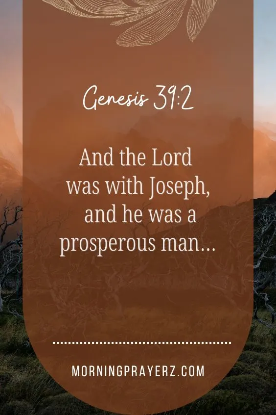 “And the Lord was with Joseph, and he was a prosperous man…”
