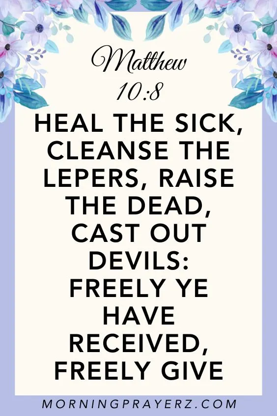 “Heal the sick, cleanse the lepers, raise the dead, cast out devils: freely ye have received, freely give” (Matthew 10:8)