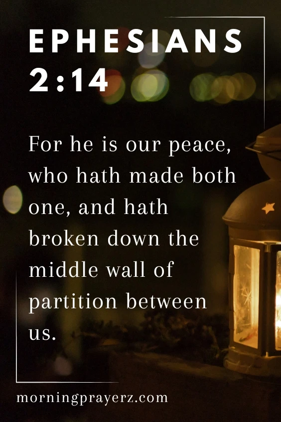 For he is our peace, who hath made both one, and hath broken down the middle wall of partition between us; Ephesians 2:14